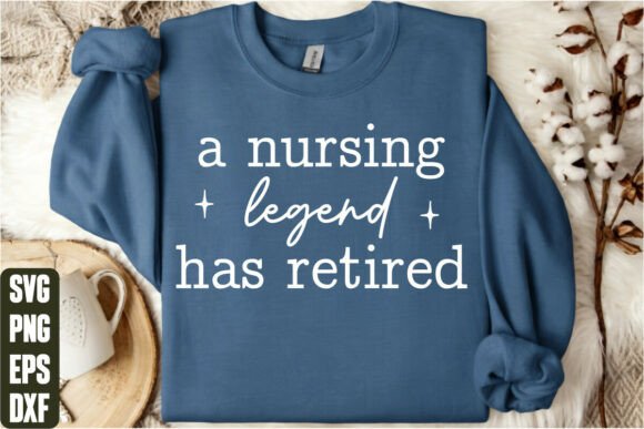 A Nursing Legend Has Retired: Perfect for T-Shirt Designs and Graphics