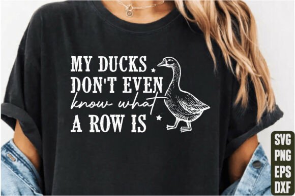 My Ducks Don’t Even Know What a Row SVG: A T-Shirt Design Gem