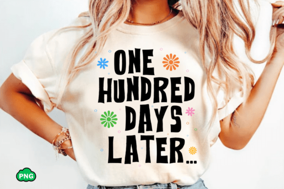 One Hundred Days Later 100 Days of School Graphics for T-Shirts