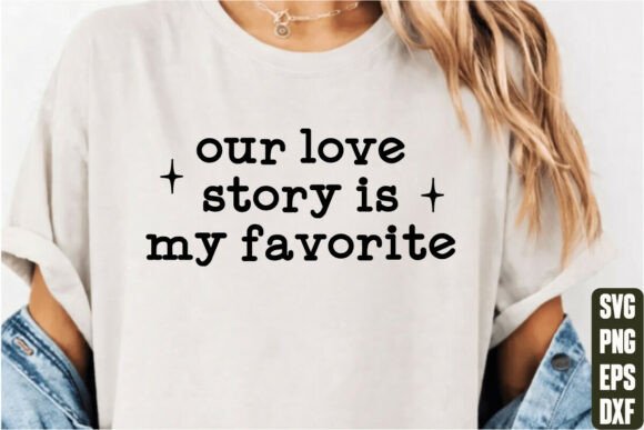 Our Love Story is My Favorite: Ideal for T-Shirt Designs and Graphics