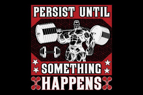 Persist Until Gym Fitness T-Shirt: A Freebie for Graphic Needs