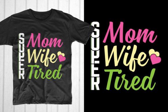 Super Mom Wife Tired Mothers Day T-shirt: Freebie Graphics